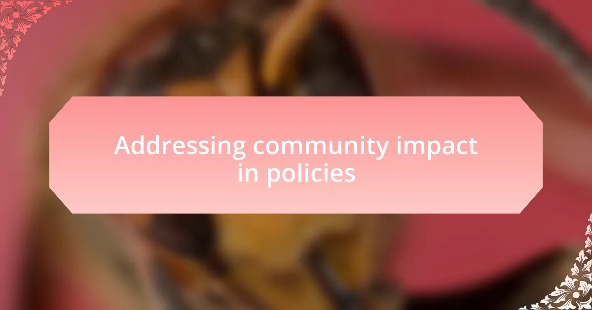 Addressing community impact in policies