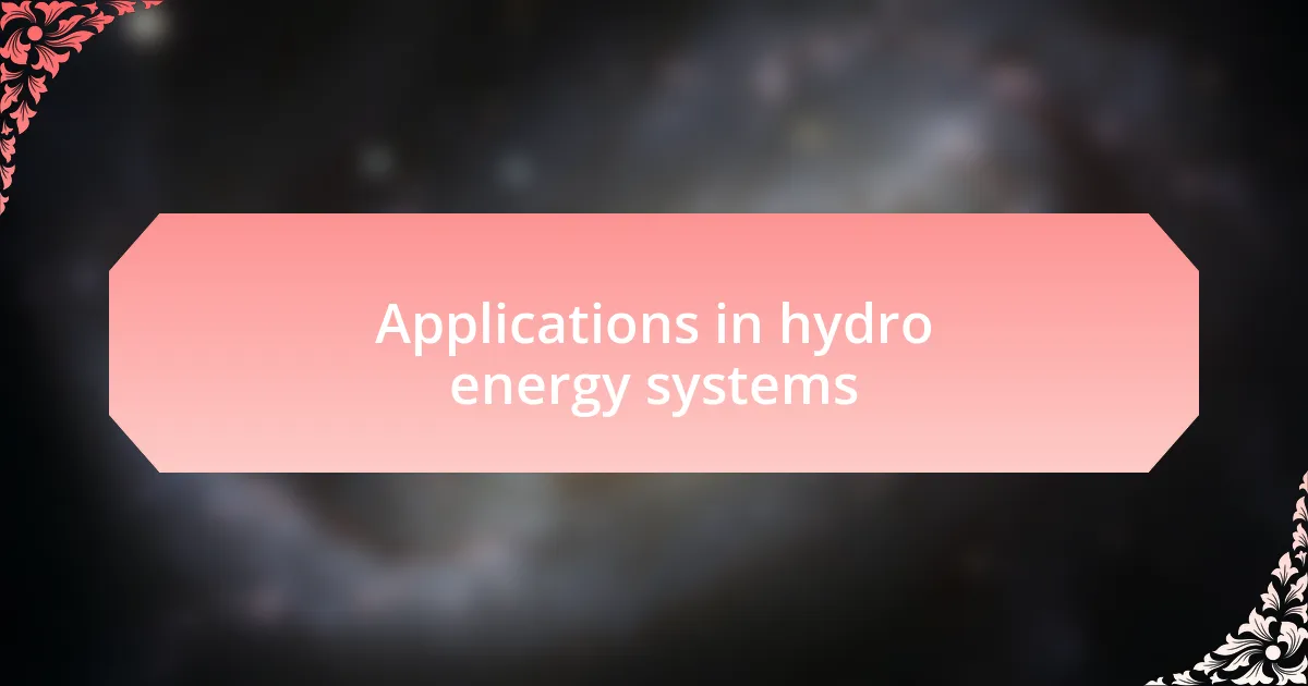 Applications in hydro energy systems