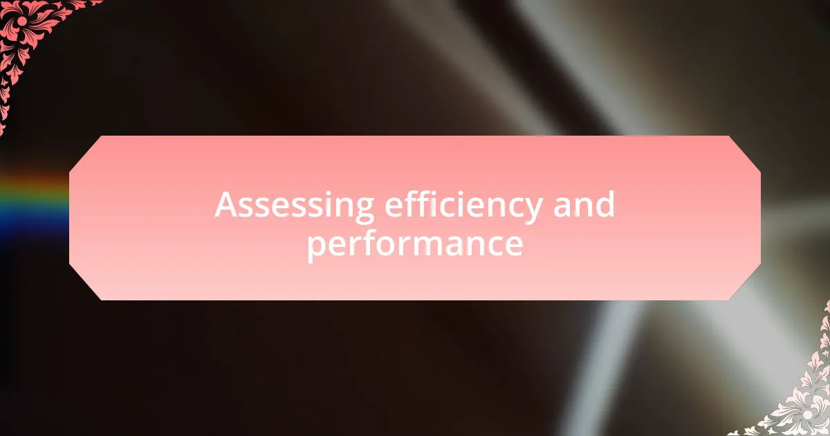 Assessing efficiency and performance