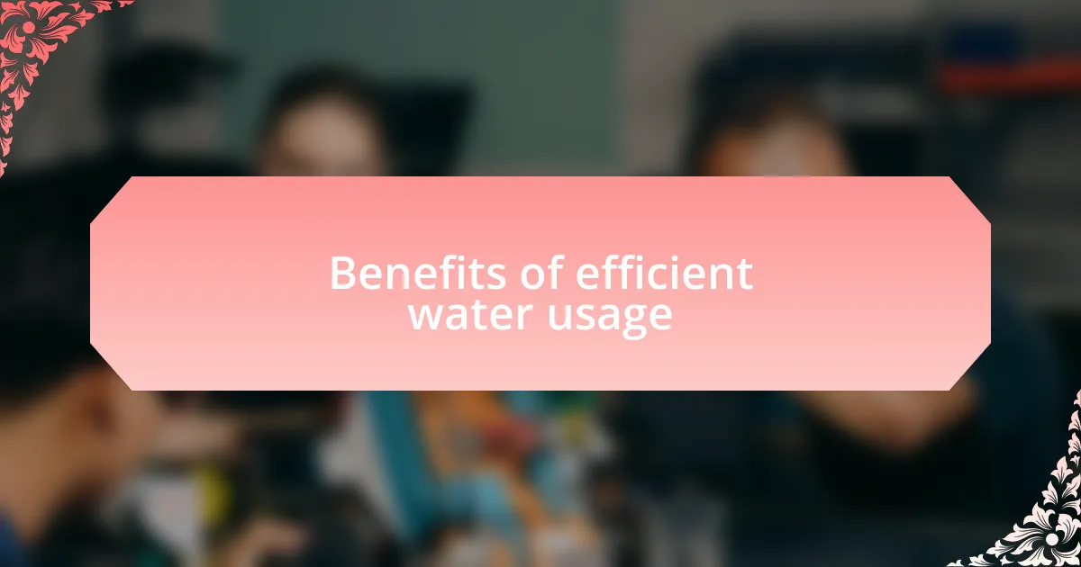 Benefits of efficient water usage