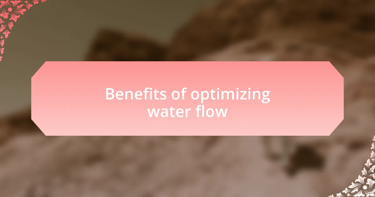 Benefits of optimizing water flow