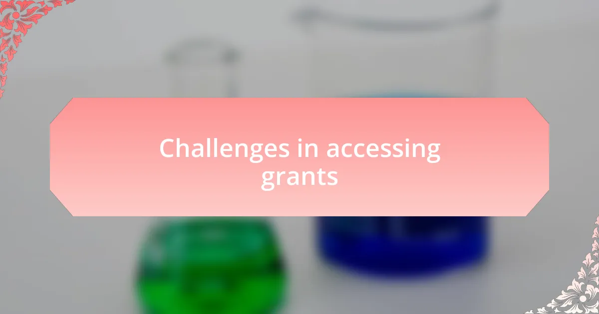 Challenges in accessing grants