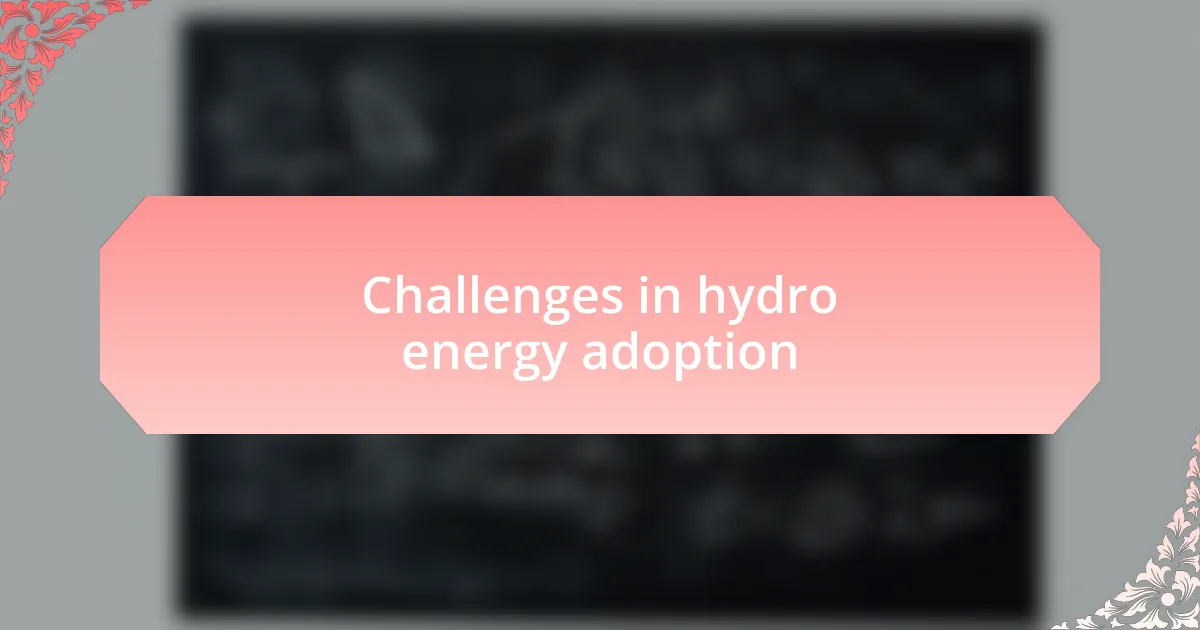 Challenges in hydro energy adoption