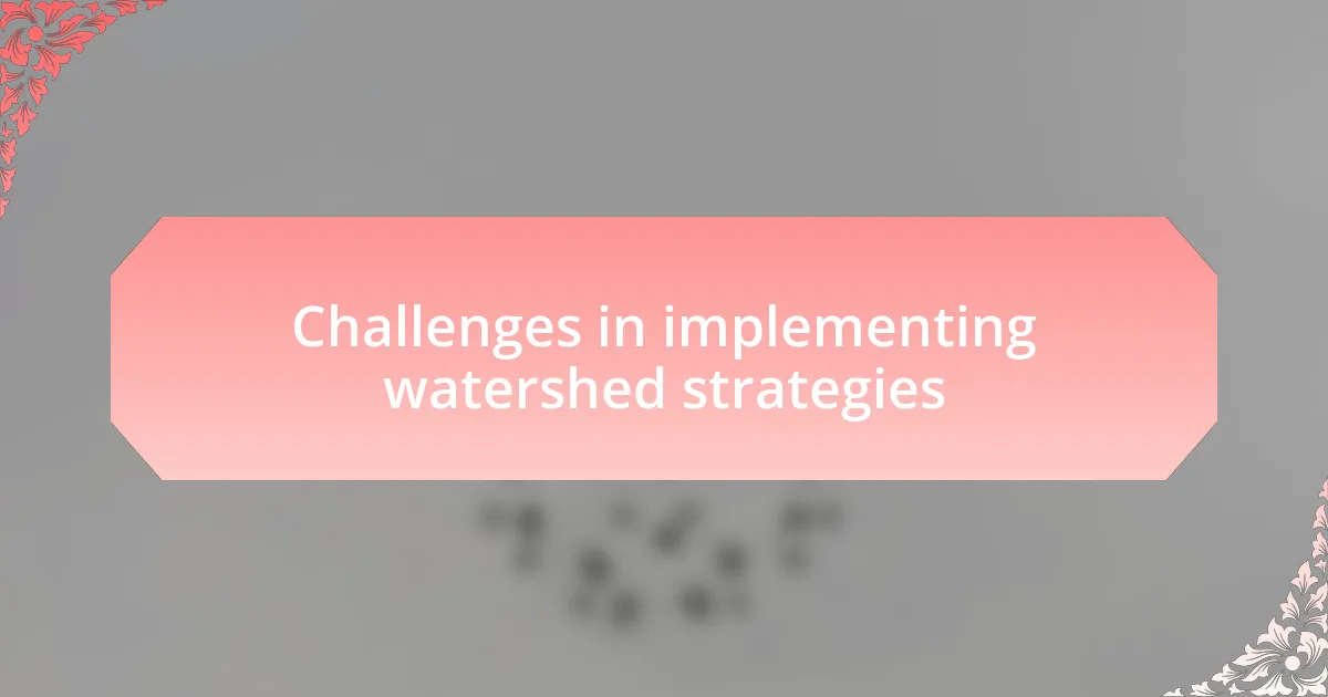 Challenges in implementing watershed strategies
