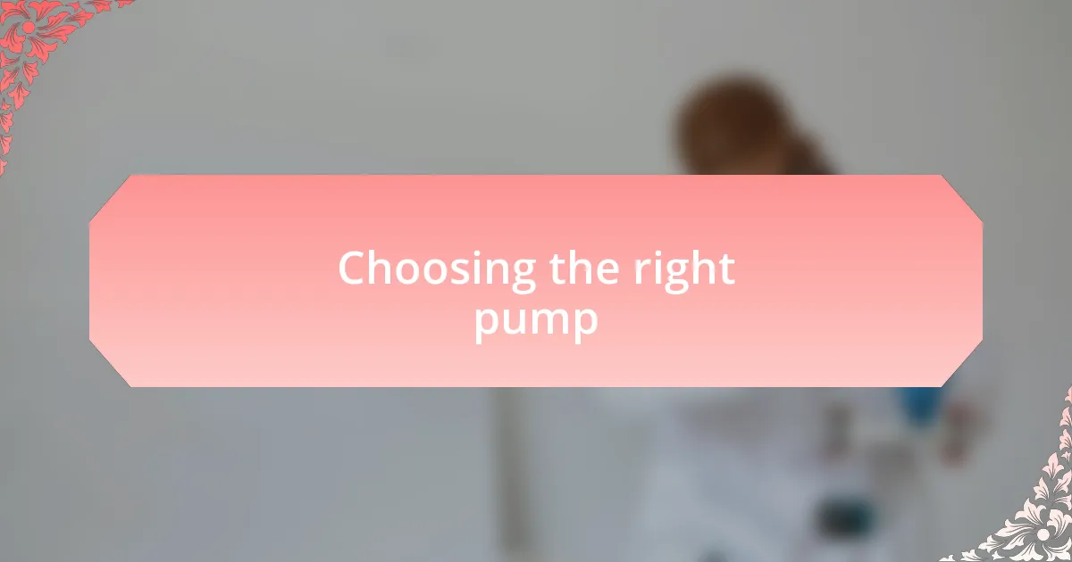 Choosing the right pump
