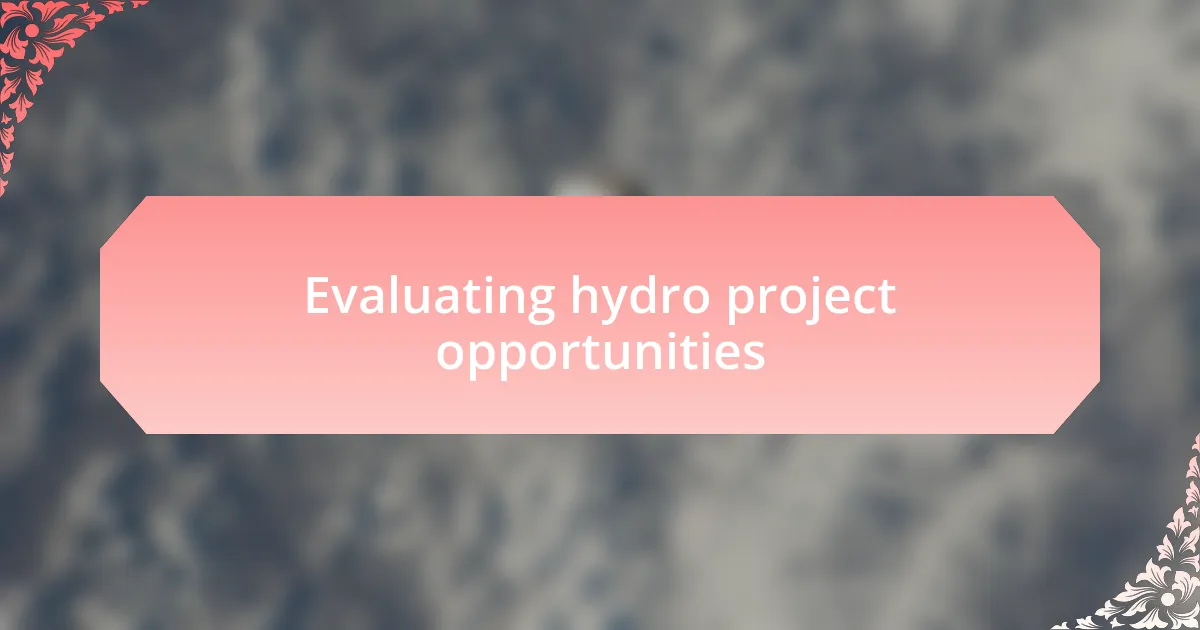 Evaluating hydro project opportunities