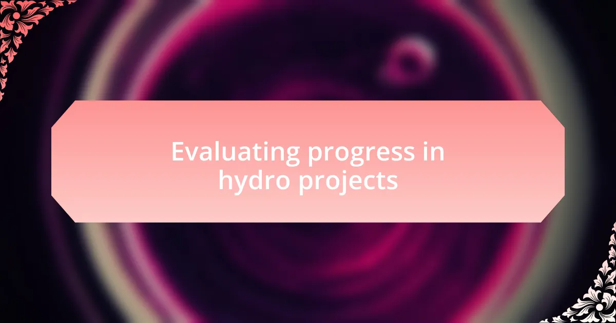 Evaluating progress in hydro projects