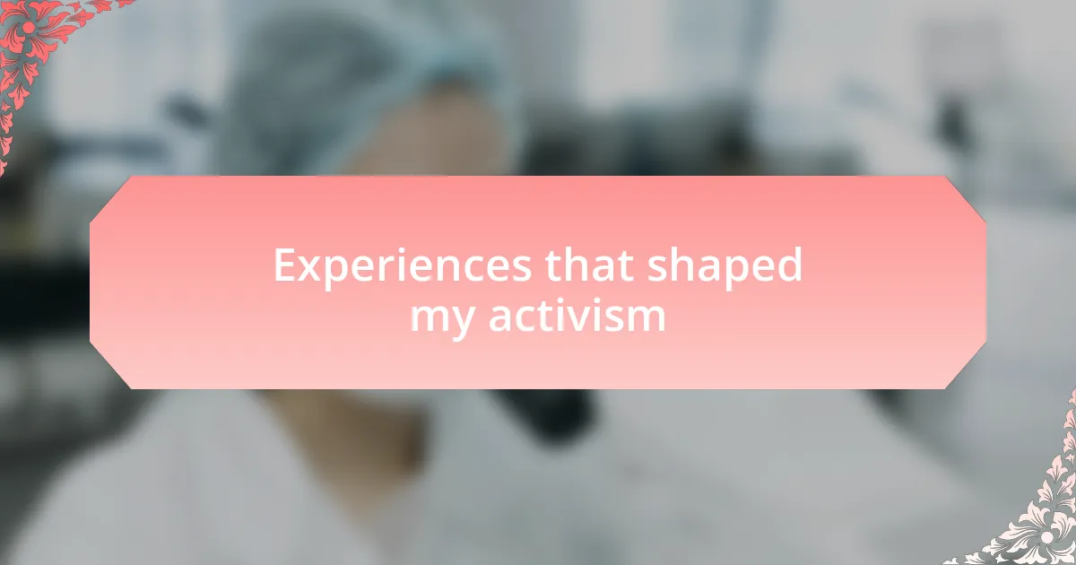 Experiences that shaped my activism