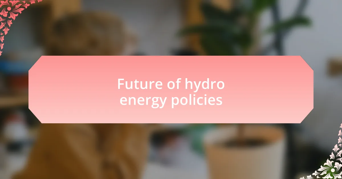 Future of hydro energy policies