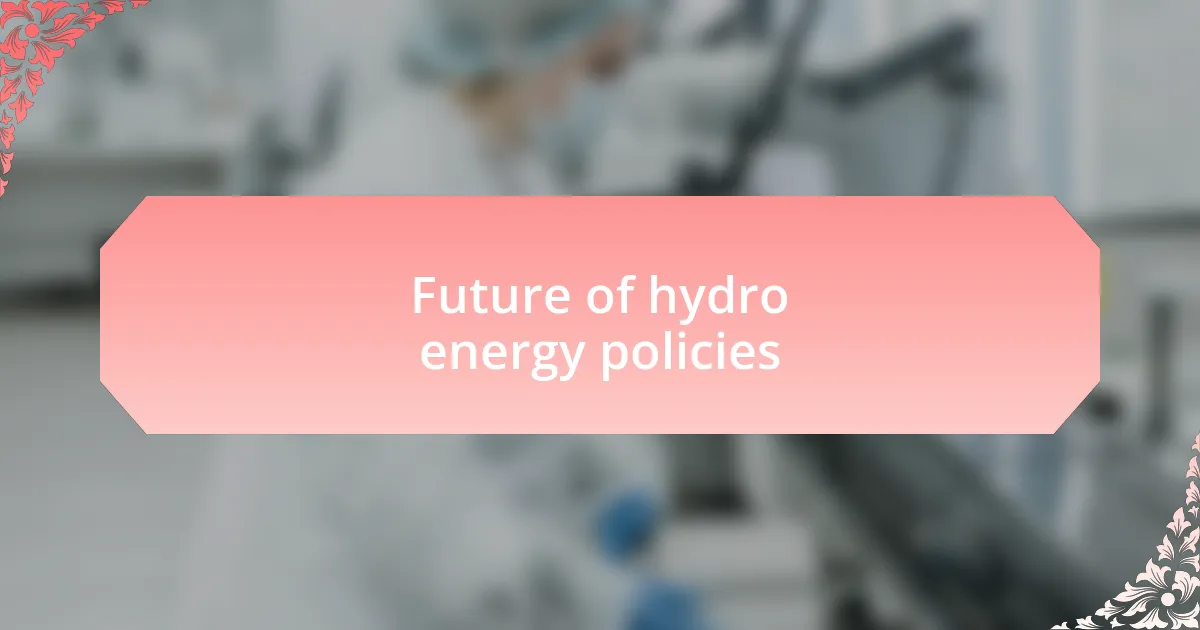 Future of hydro energy policies