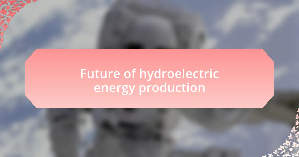 Future of hydroelectric energy production