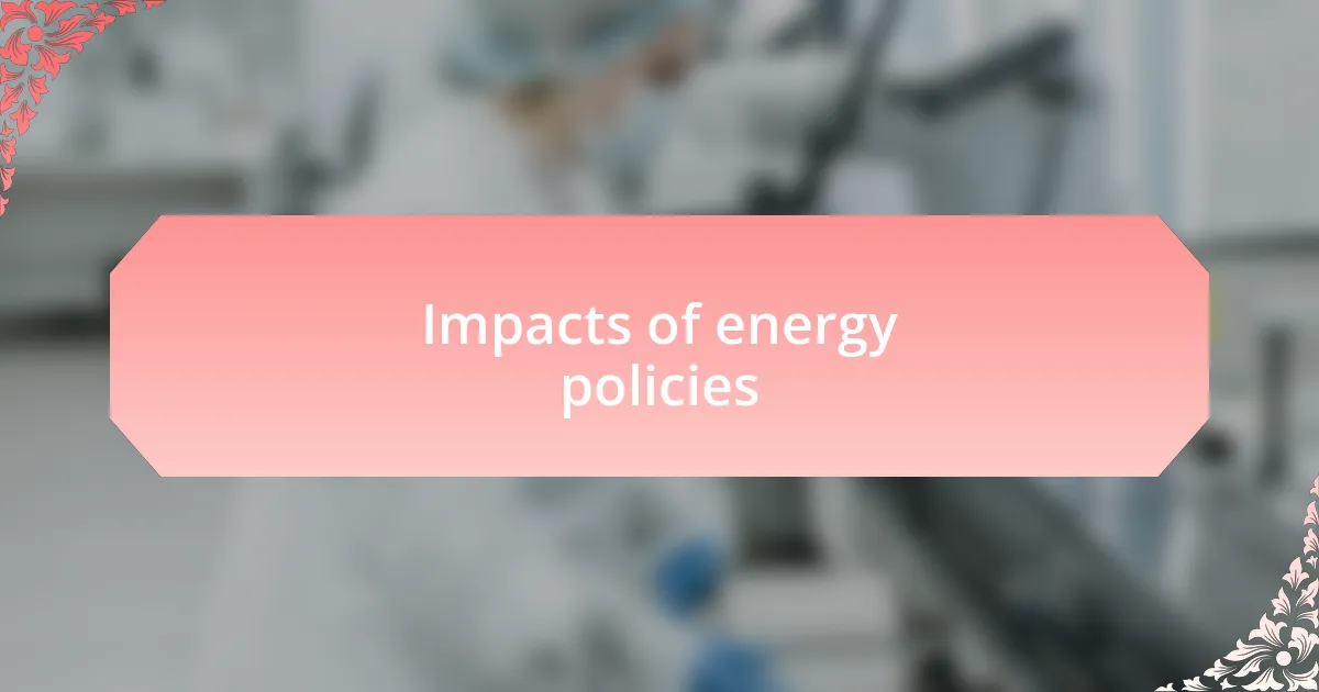 Impacts of energy policies
