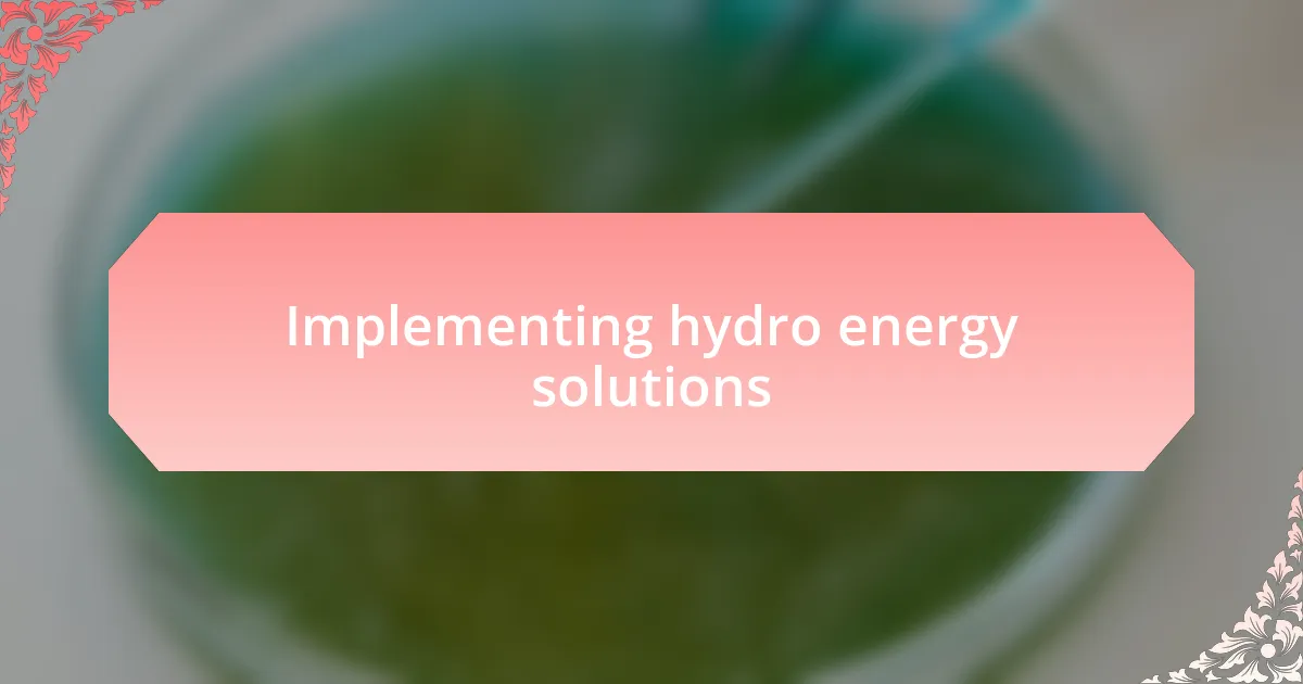 Implementing hydro energy solutions