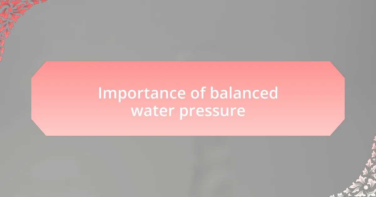 Importance of balanced water pressure