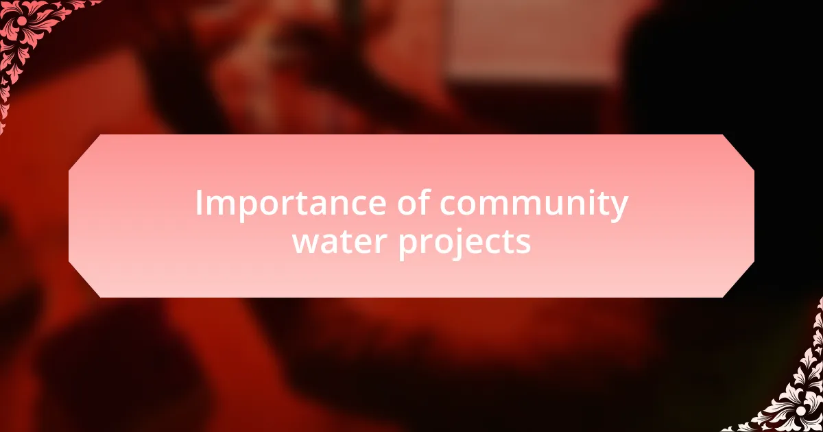 Importance of community water projects