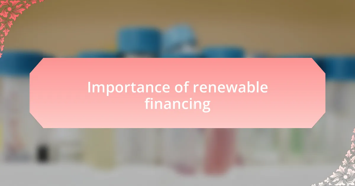 Importance of renewable financing