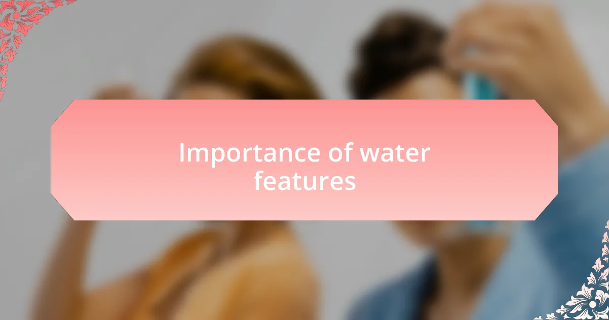 Importance of water features