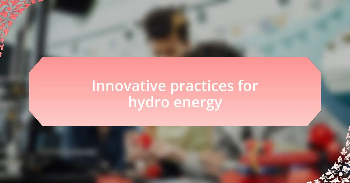 Innovative practices for hydro energy