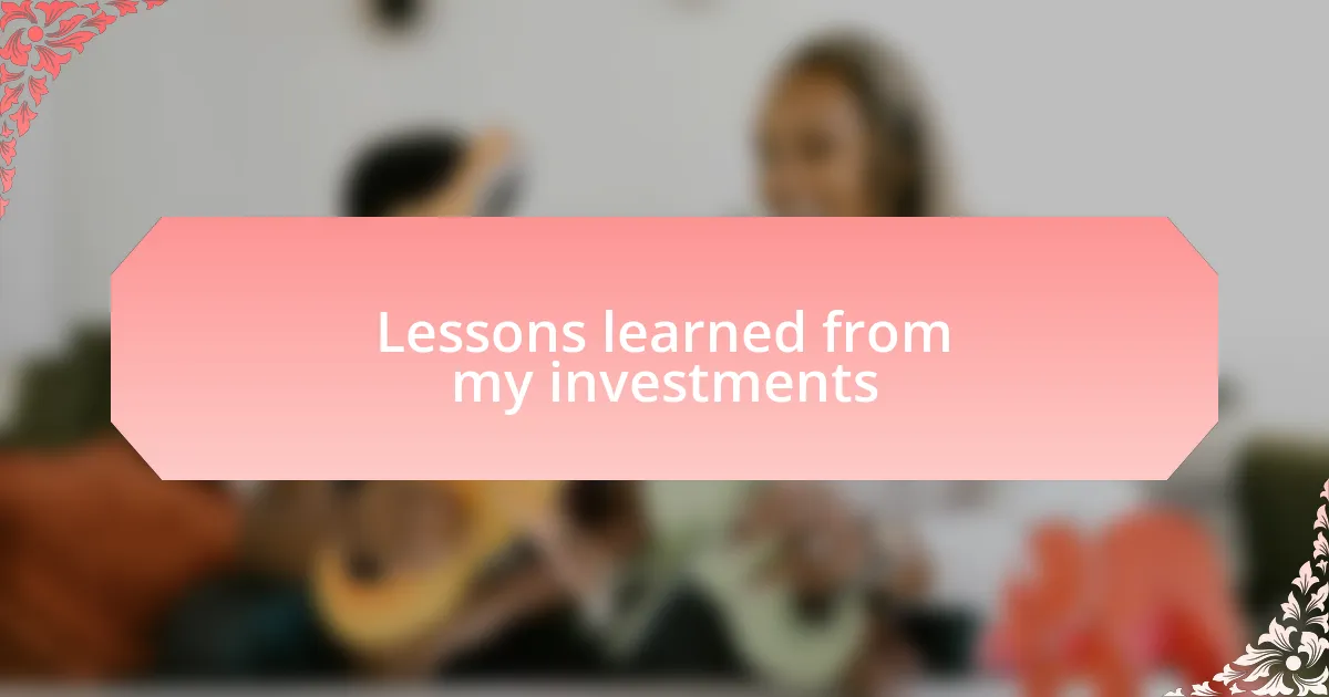 Lessons learned from my investments
