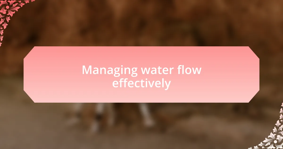 Managing water flow effectively