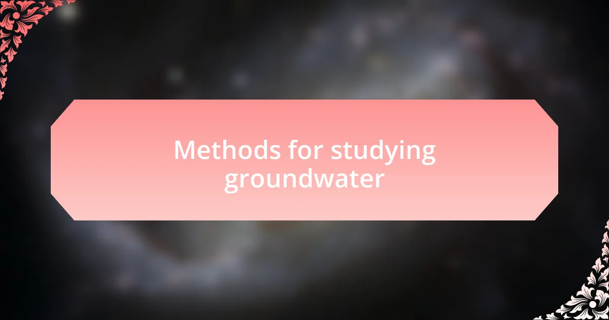 Methods for studying groundwater
