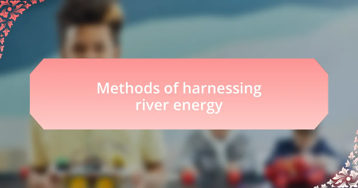 Methods of harnessing river energy