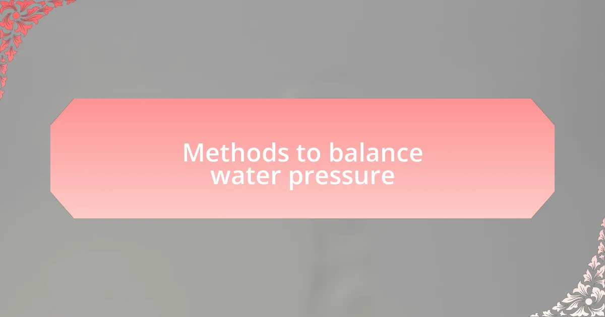 Methods to balance water pressure