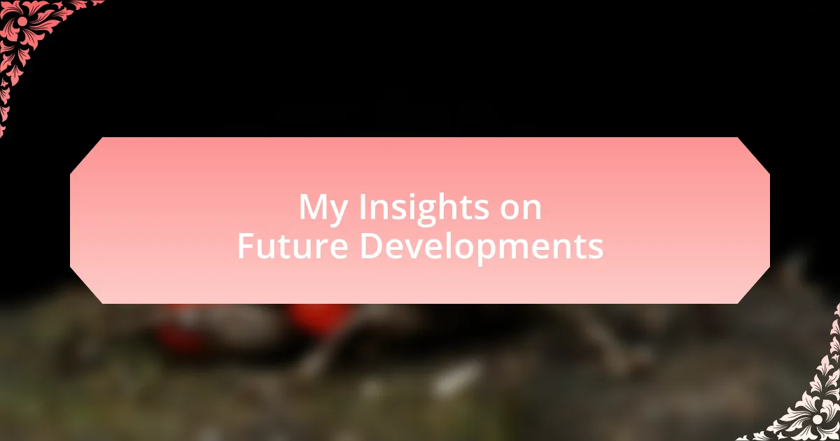 My Insights on Future Developments
