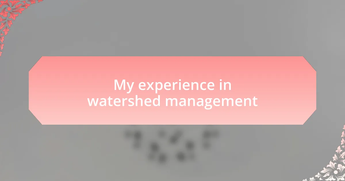 My experience in watershed management