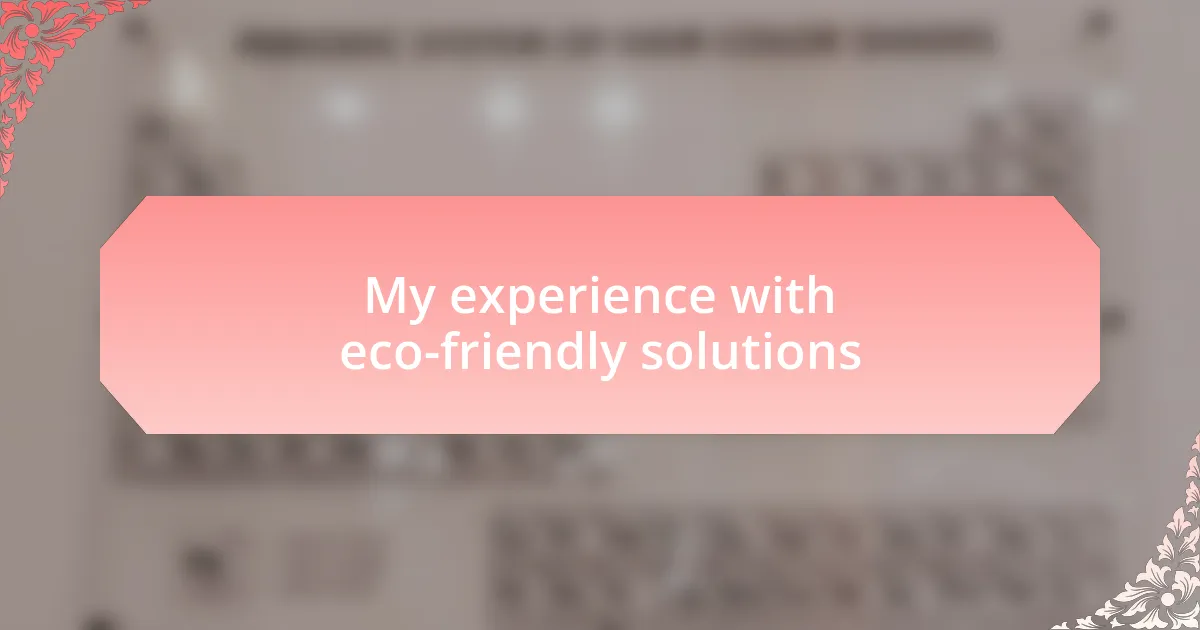My experience with eco-friendly solutions
