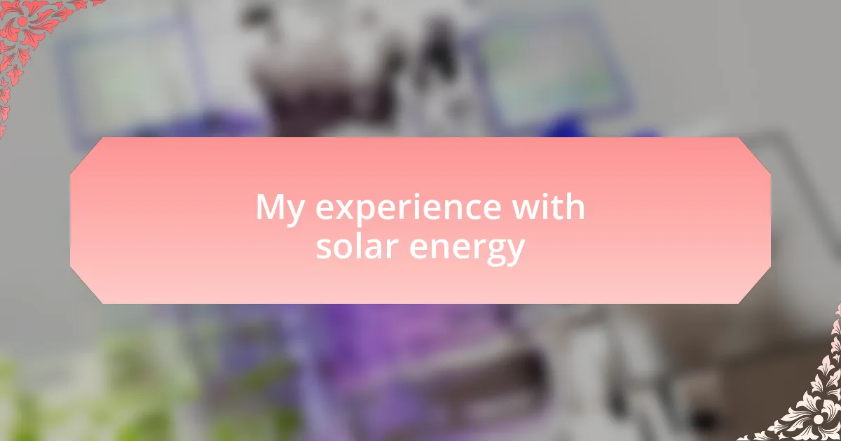 My experience with solar energy