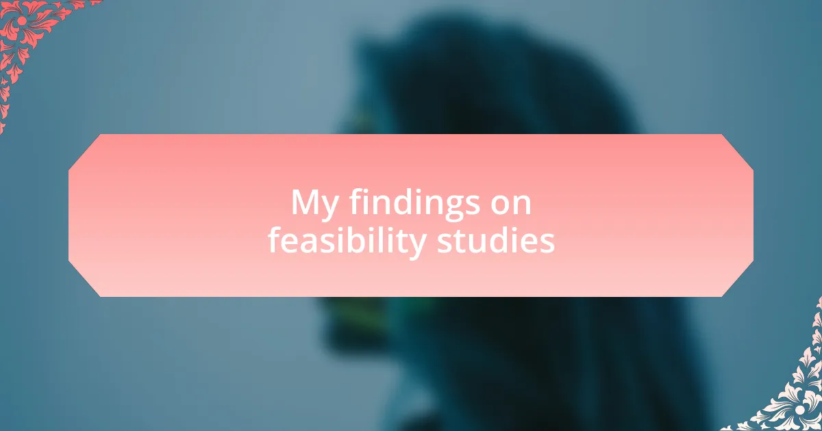 My findings on feasibility studies