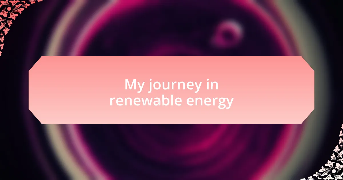 My journey in renewable energy