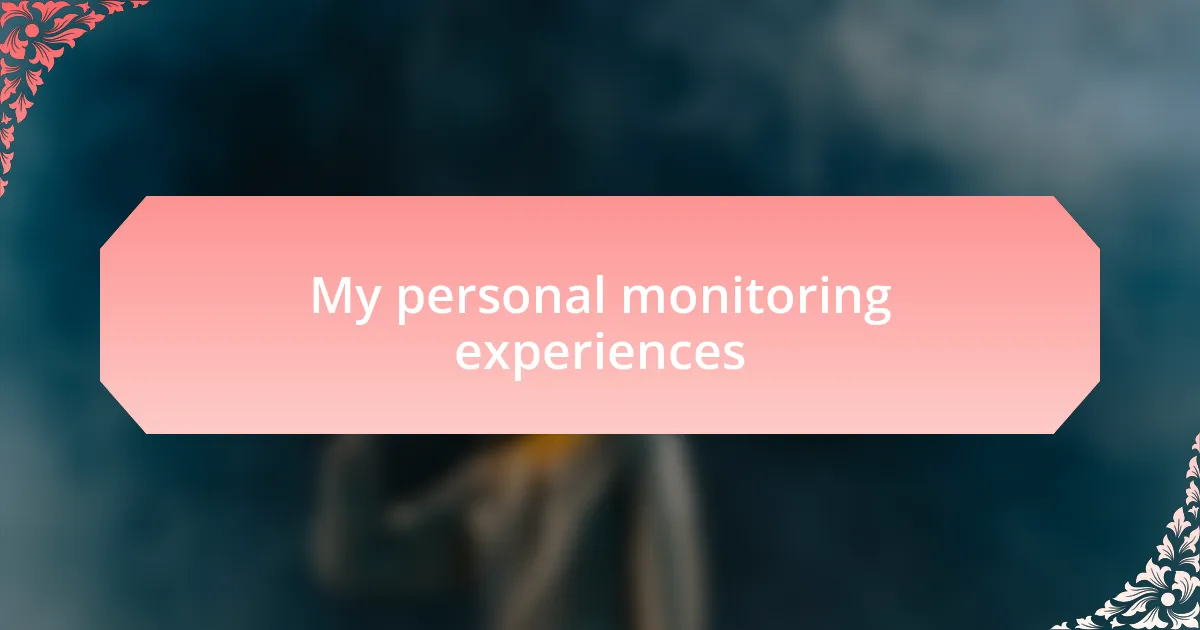 My personal monitoring experiences