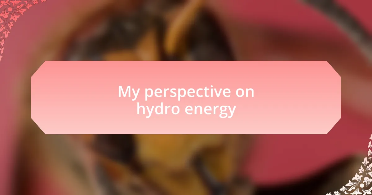 My perspective on hydro energy