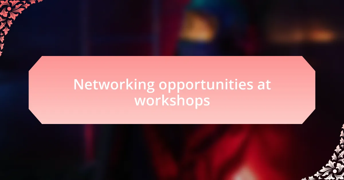 Networking opportunities at workshops