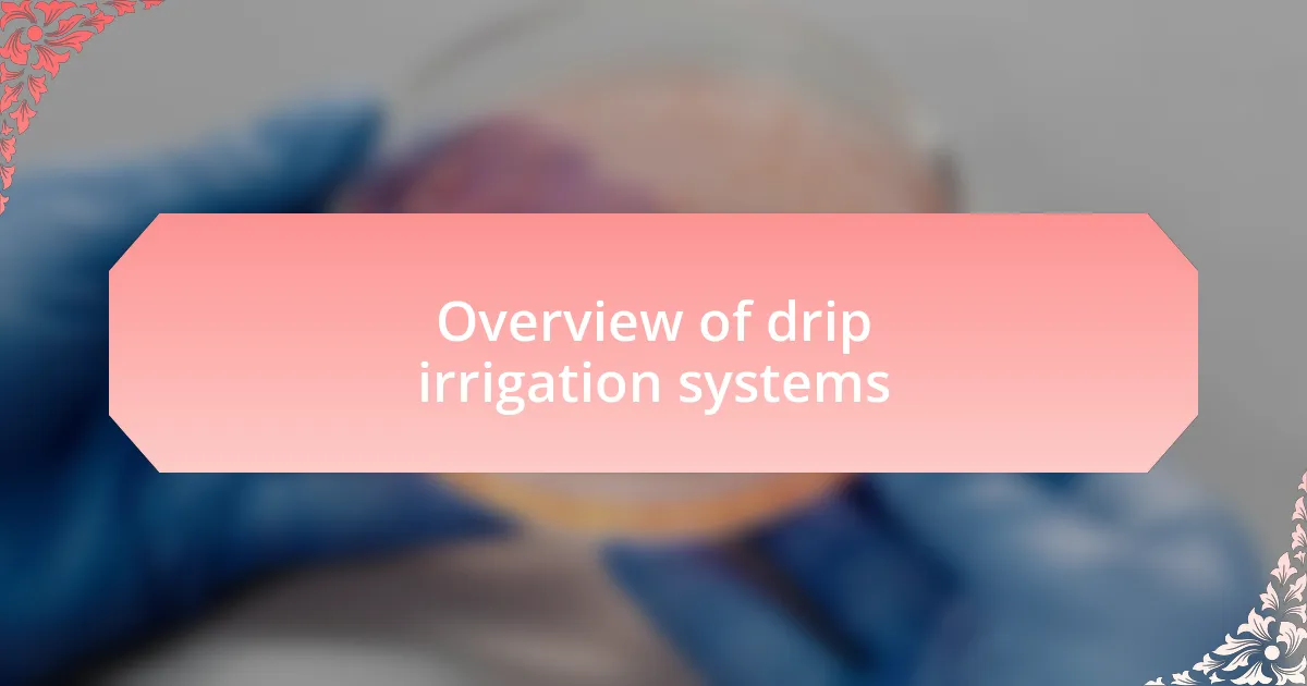 Overview of drip irrigation systems