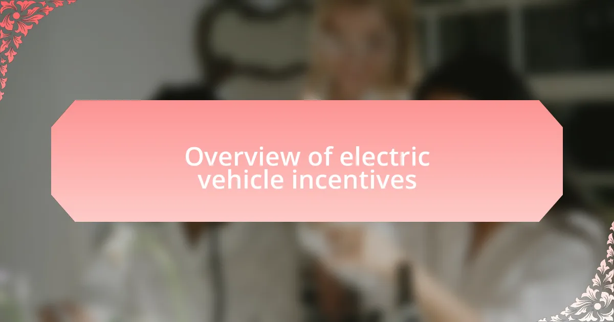 Overview of electric vehicle incentives