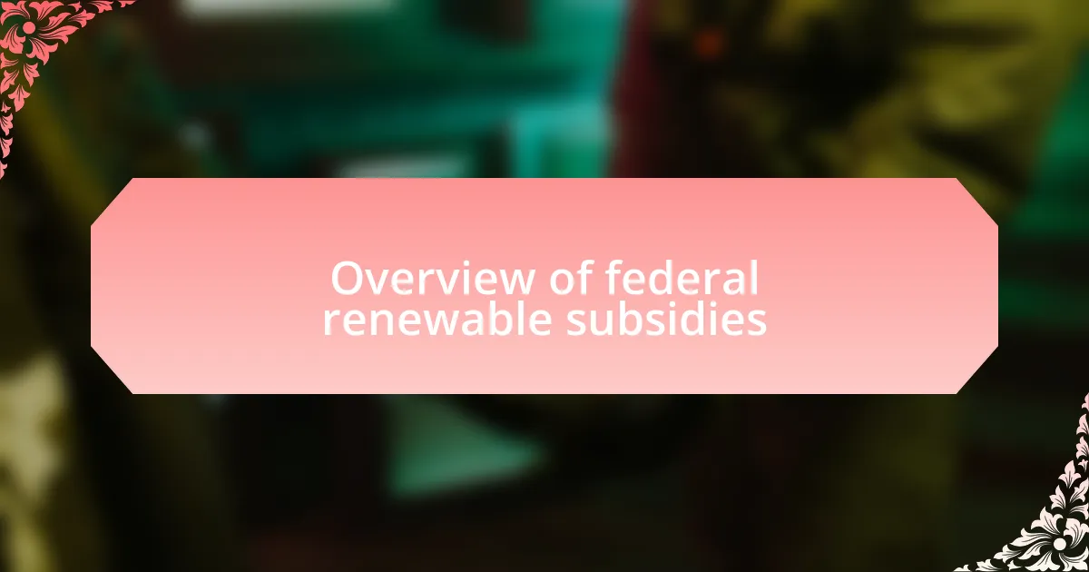 Overview of federal renewable subsidies