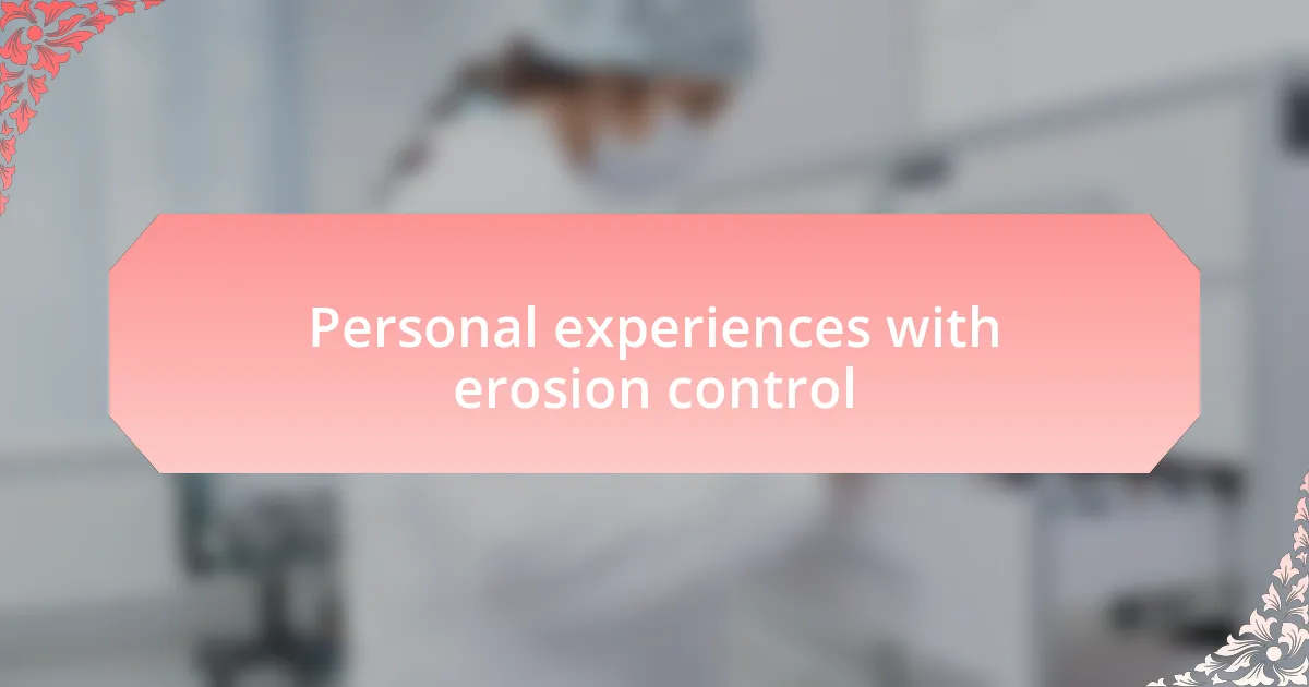 Personal experiences with erosion control