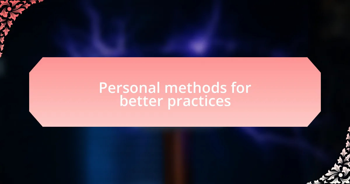 Personal methods for better practices