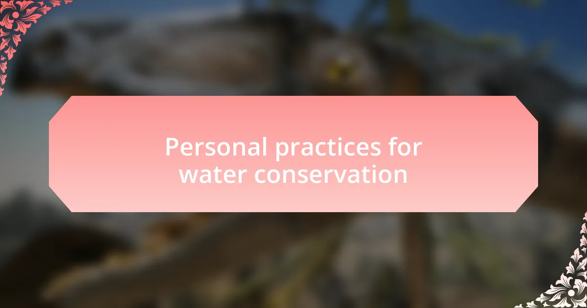 Personal practices for water conservation