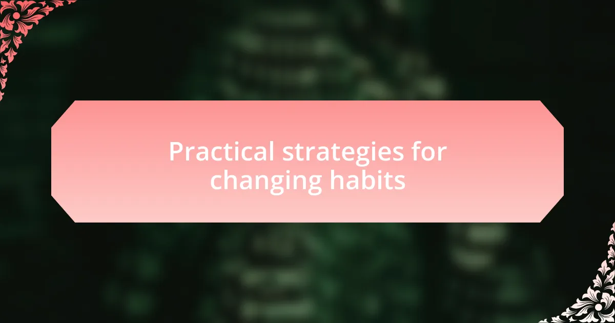 Practical strategies for changing habits