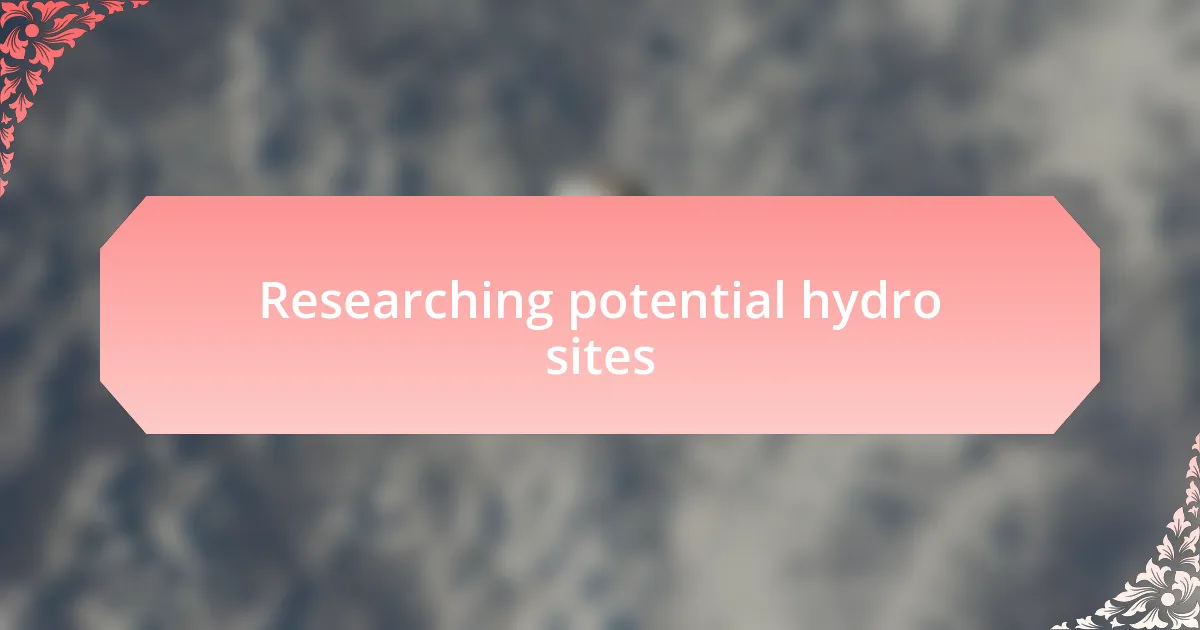 Researching potential hydro sites