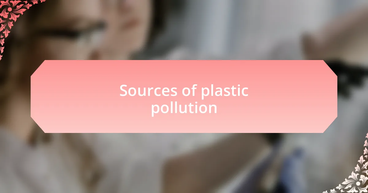 Sources of plastic pollution
