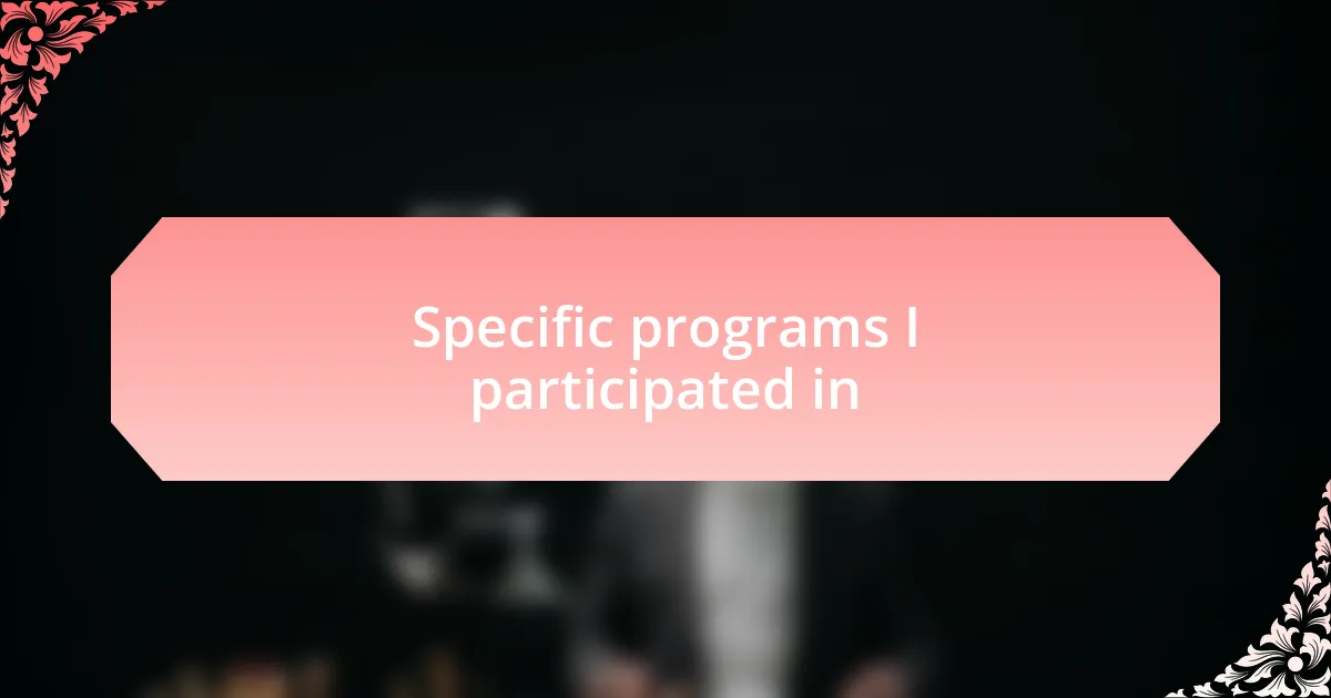 Specific programs I participated in