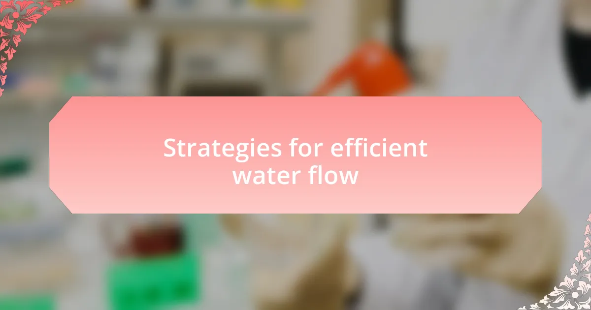 Strategies for efficient water flow