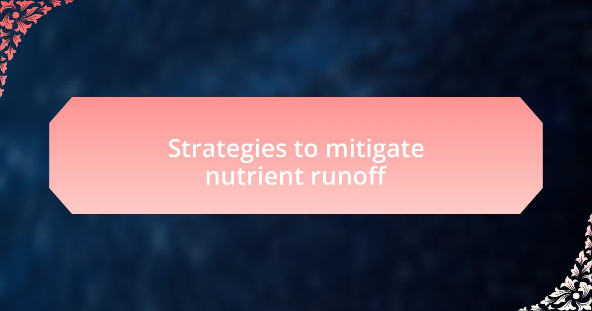 Strategies to mitigate nutrient runoff