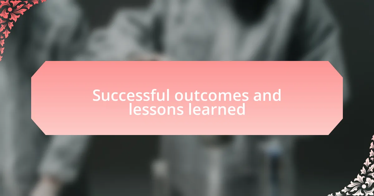 Successful outcomes and lessons learned