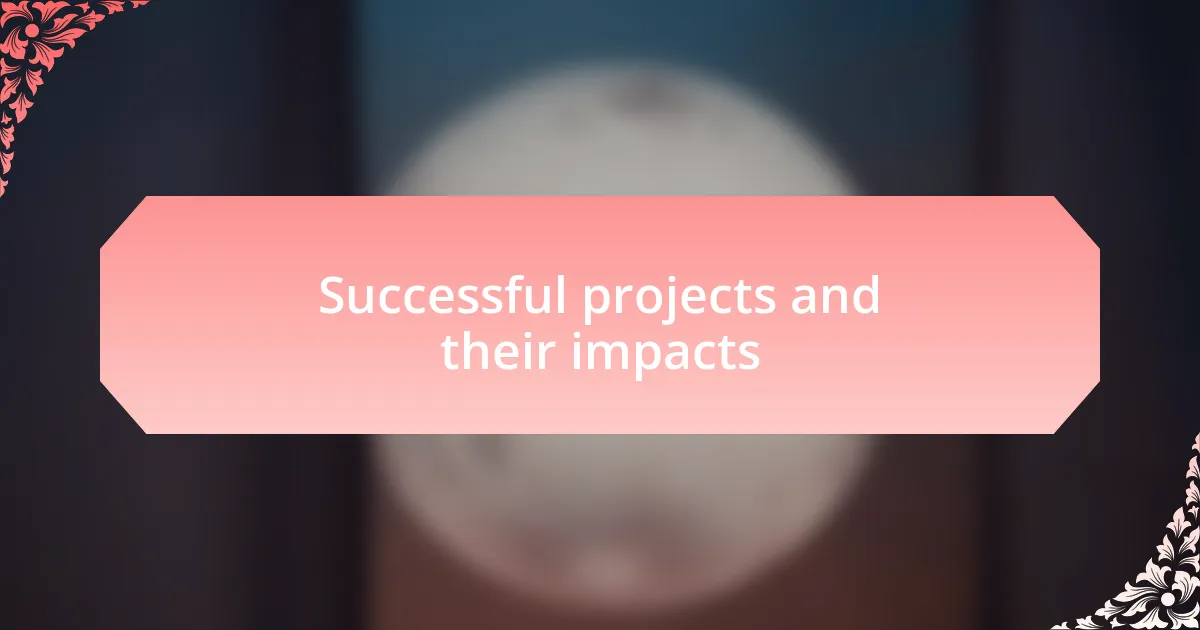 Successful projects and their impacts